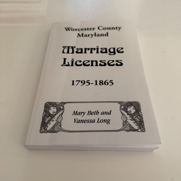 Worcester County Maryland Marriage Licenses 1795-1865 by Mary Beth ~Vanessa Long - Picture 1 of 4
